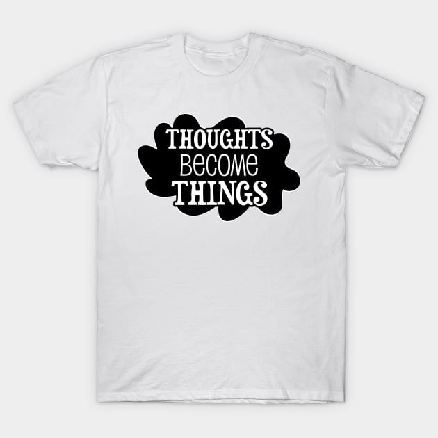 Thoughts become things - manifesting design T-Shirt by Manifesting123